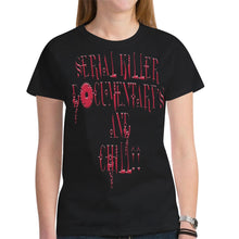 Load image into Gallery viewer, Serial Killer Documentary&#39;s &amp; Chill T-shirt for Women